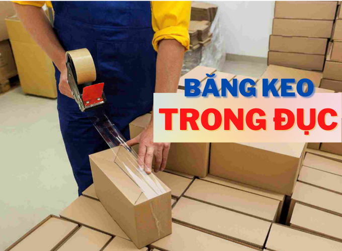 SO SÁNH CHẤT LIỆU SẢN XUẤT BĂNG KEO TRONG VÀ BĂNG KEO ĐỤC DÁN THÙNG