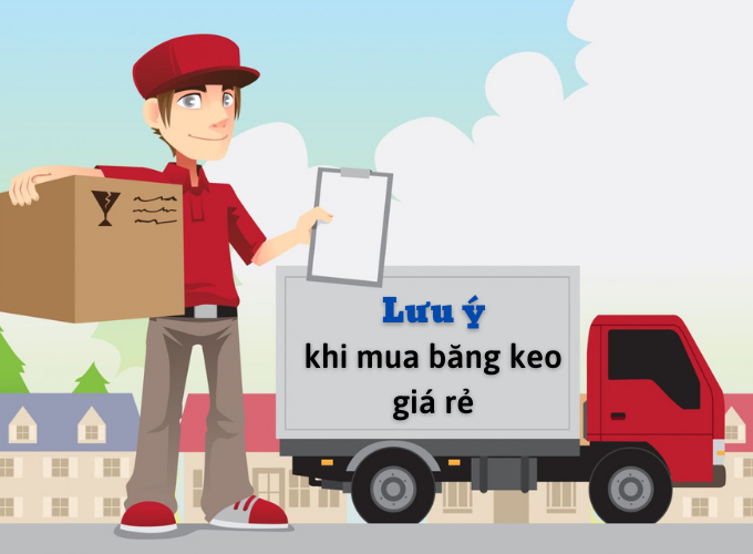 NHỮNG ĐIỀU CẦN LƯU Ý KHI MUA BĂNG KEO GIÁ RẺ