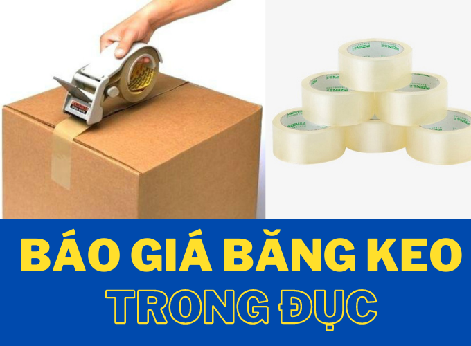 BÁO GIÁ BĂNG KEO TRONG ĐỤC XUẤT XƯỞNG CHẤT LƯỢNG TỐT